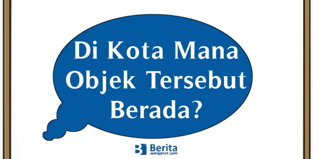 Di Kota Mana Objek Tersebut Berada