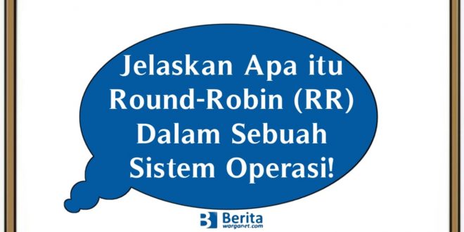 Jelaskan Apa itu Round-Robin (RR) Dalam Sebuah Sistem Operasi!