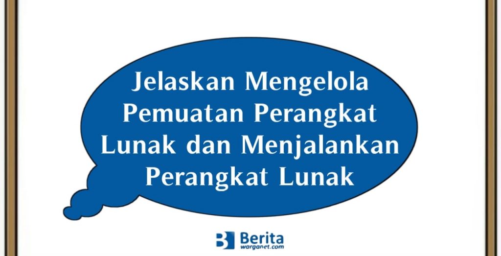 Jelaskan Mengelola Pemuatan Perangkat Lunak dan Menjalankan Perangkat Lunak