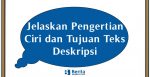 Jelaskan Pengertian Ciri dan Tujuan Teks Deskripsi