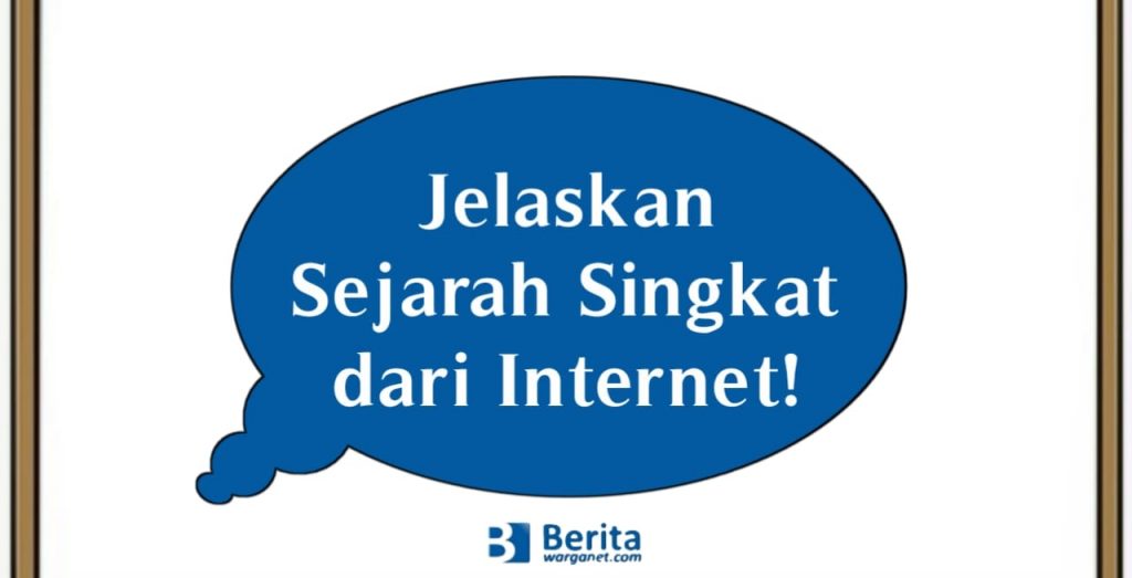 Jelaskan Sejarah Singkat dari Internet!