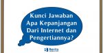 Kunci Jawaban Apa Kepanjangan Dari Internet dan Pengertiannya?