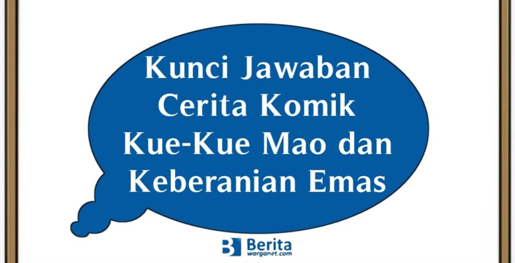 Kunci Jawaban Cerita Komik Kue-Kue Mao dan Keberanian Emas