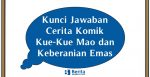 Kunci Jawaban Cerita Komik Kue-Kue Mao dan Keberanian Emas