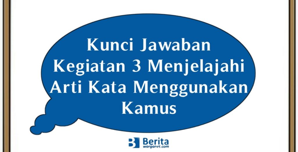 Kunci Jawaban Kegiatan 3 Menjelajahi Arti Kata Menggunakan Kamus