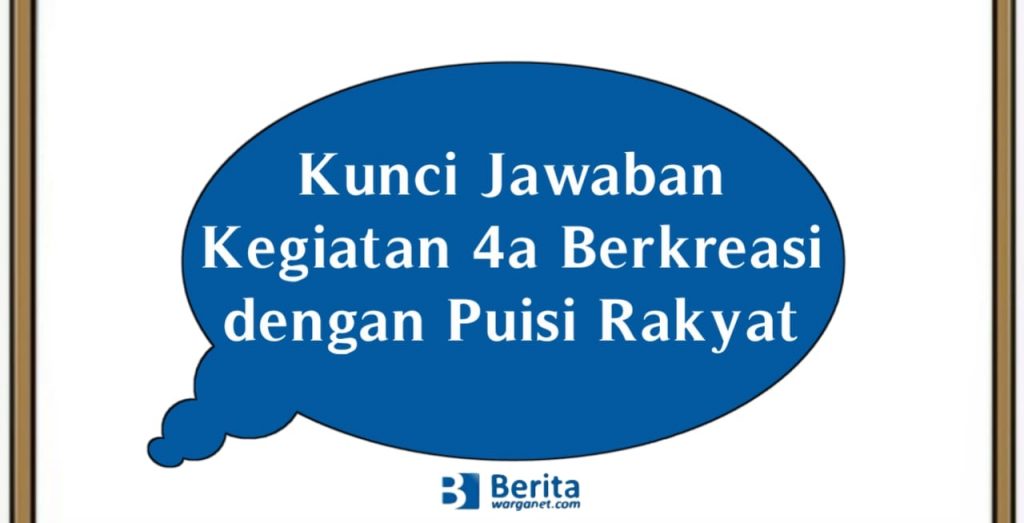 Kunci Jawaban Kegiatan 4a Berkreasi dengan Puisi Rakyat