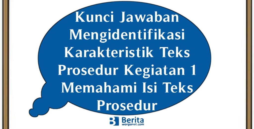 Kunci Jawaban Mengidentifikasi Karakteristik Teks Prosedur Kegiatan 1 Memahami Isi Teks Prosedur