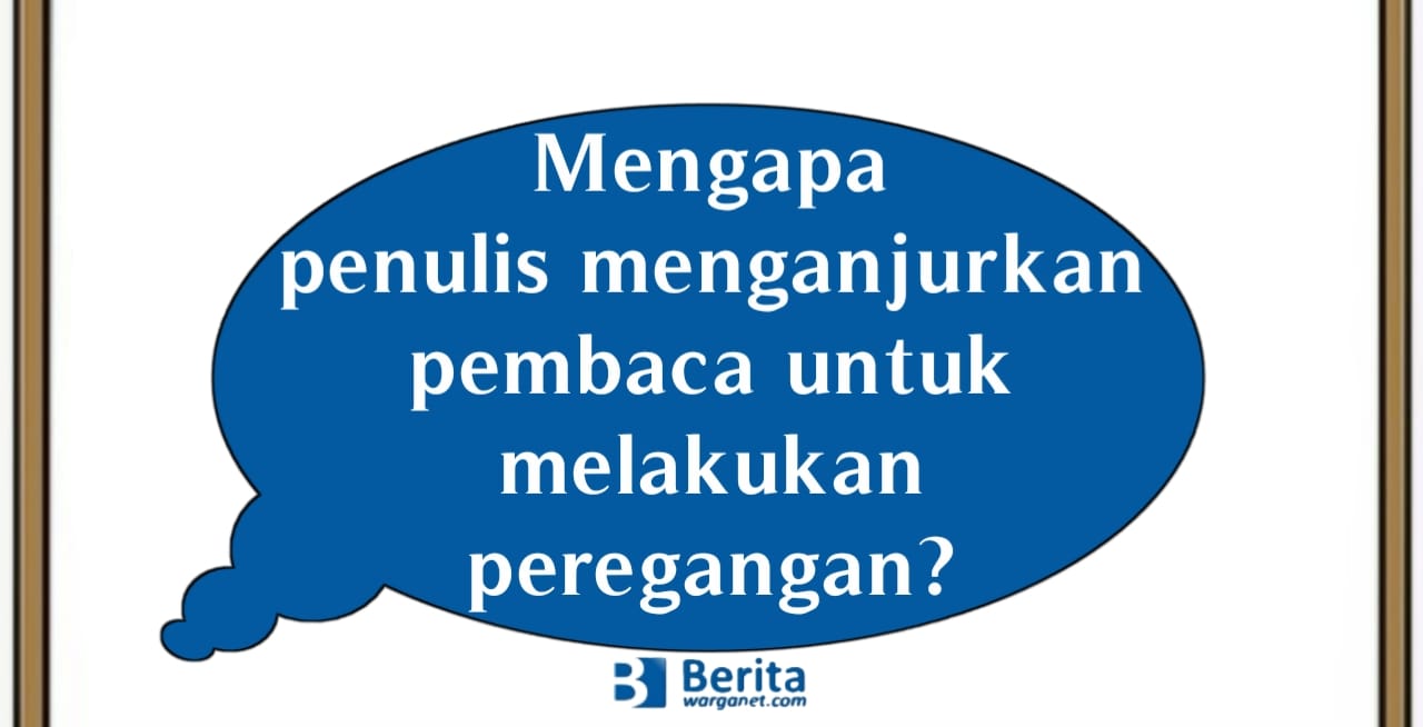 Mengapa penulis menganjurkan pembaca untuk melakukan peregangan?