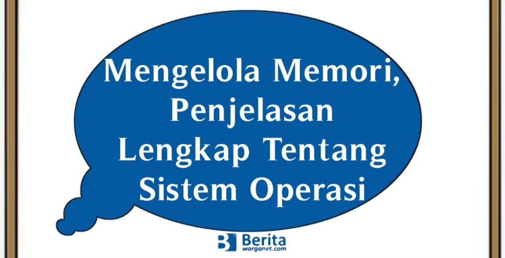 Mengelola Memori, Penjelasan Lengkap Tentang Sistem Operasi