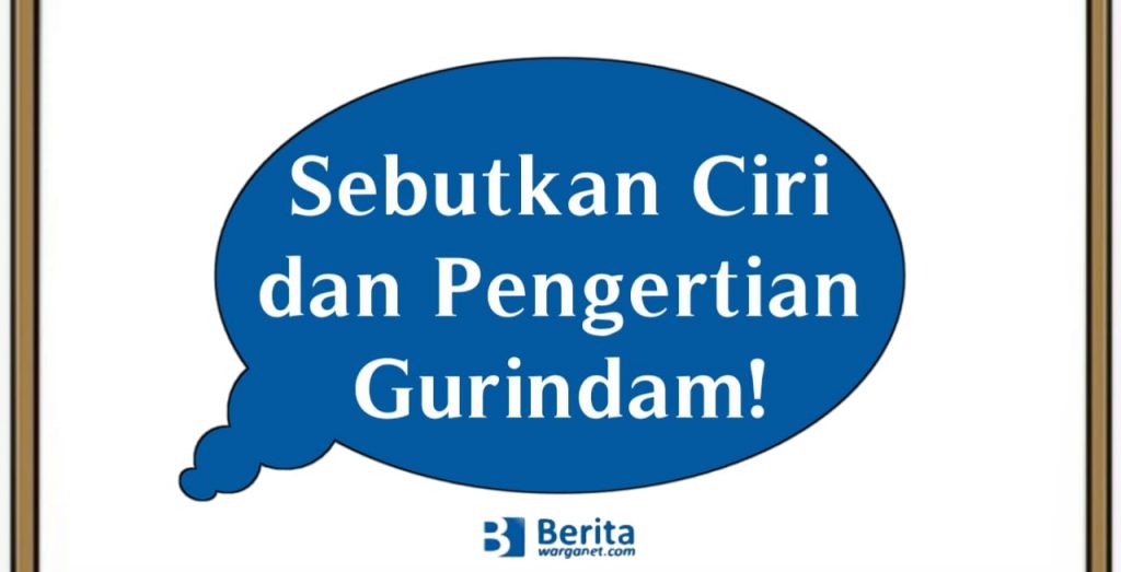 Sebutkan Ciri dan Pengertian Gurindam