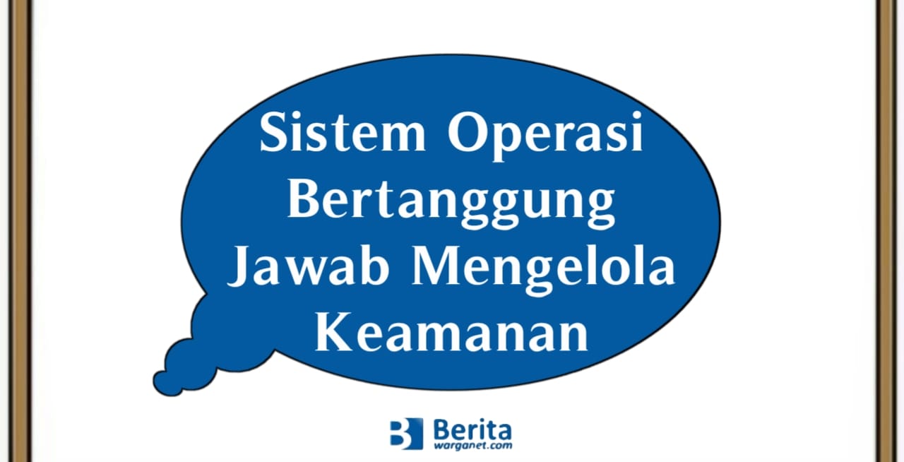 Sistem Operasi Bertanggung Jawab Mengelola Keamanan