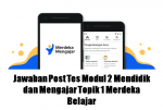 Jawaban Post Tes Modul 2 Mendidik dan Mengajar Topik 1 Merdeka Belajar