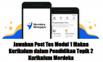Jawaban Post Tes Modul 1 Makna Kurikulum dalam Pendidikan Topik 2 Kurikulum Merdeka