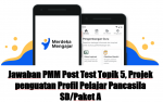 Jawaban PMM Post Test Topik 5, Projek penguatan Profil Pelajar Pancasila SD/Paket A