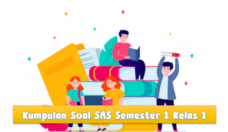 Kumpulan Soal SAS Semester 1 Kelas 1 (Soal Sumatif Akhir Semester)