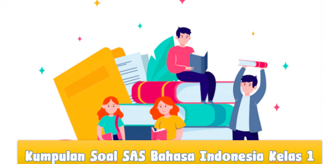 Soal SAS Bahasa Indonesia Kelas 1 Kurikulum Merdeka