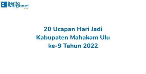 20 Ucapan Hari Jadi Kabupaten Mahakam Ulu ke-9 Tahun 2022