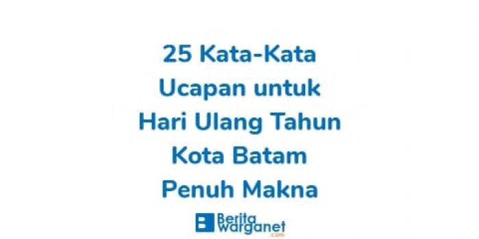 25 Kata-Kata Ucapan untuk Hari Ulang Tahun Kota Batam Penuh Makna