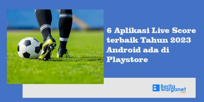 6 Aplikasi Live Score terbaik Tahun 2023 Android ada di Playstore