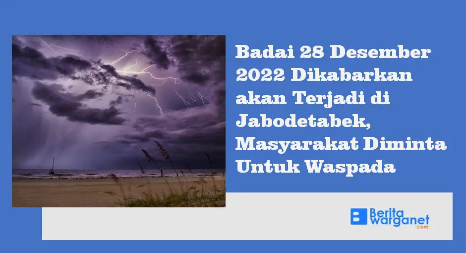 Badai 28 Desember 2022 Dikabarkan akan Terjadi di Jabodetabek, Masyarakat Diminta Untuk Waspada