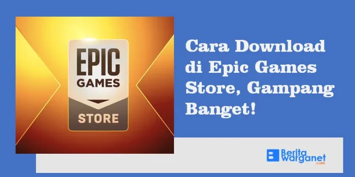 Cara Download di Epic Games Store, Gampang Banget!