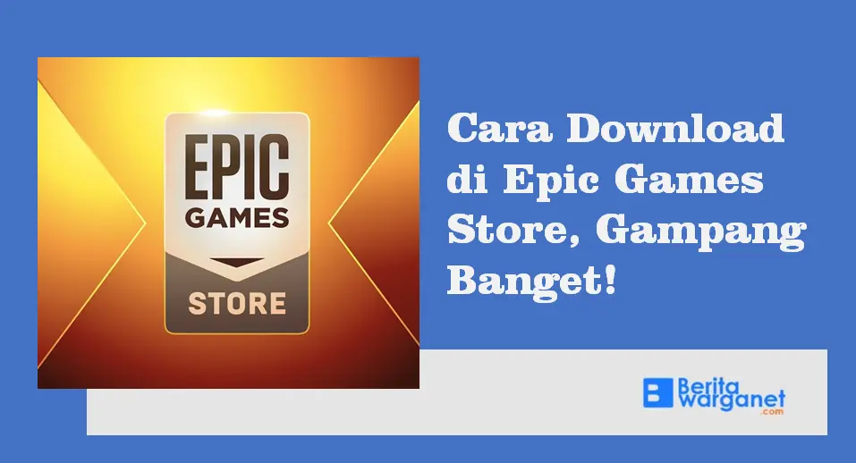 Cara Download di Epic Games Store, Gampang Banget!