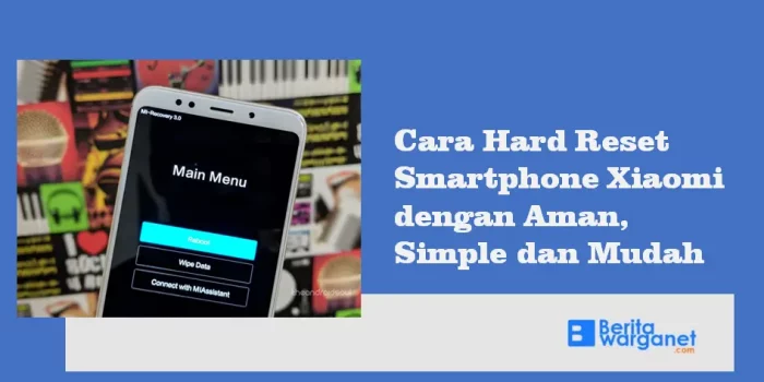 Cara Hard Reset Smartphone Xiaomi, Mudah Simpel dan Aman