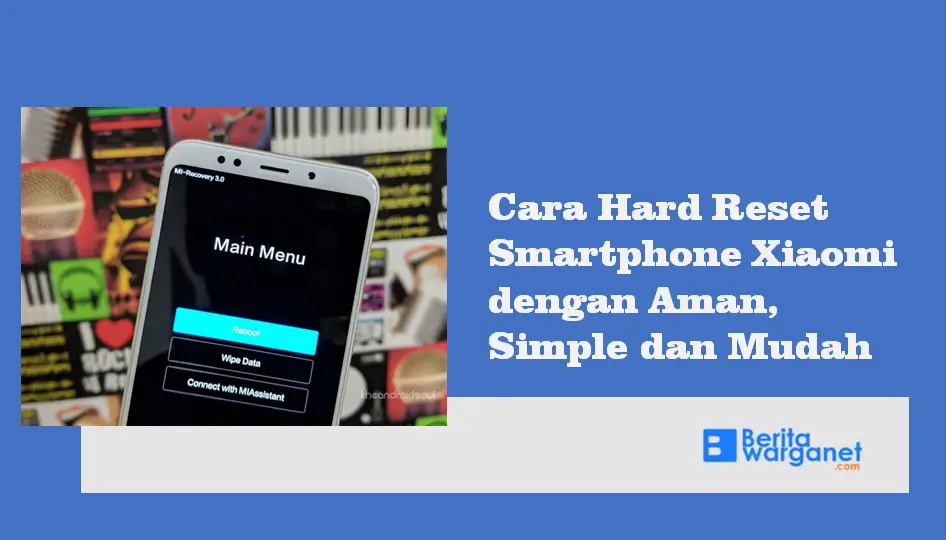 Cara Hard Reset Smartphone Xiaomi, Mudah Simpel dan Aman