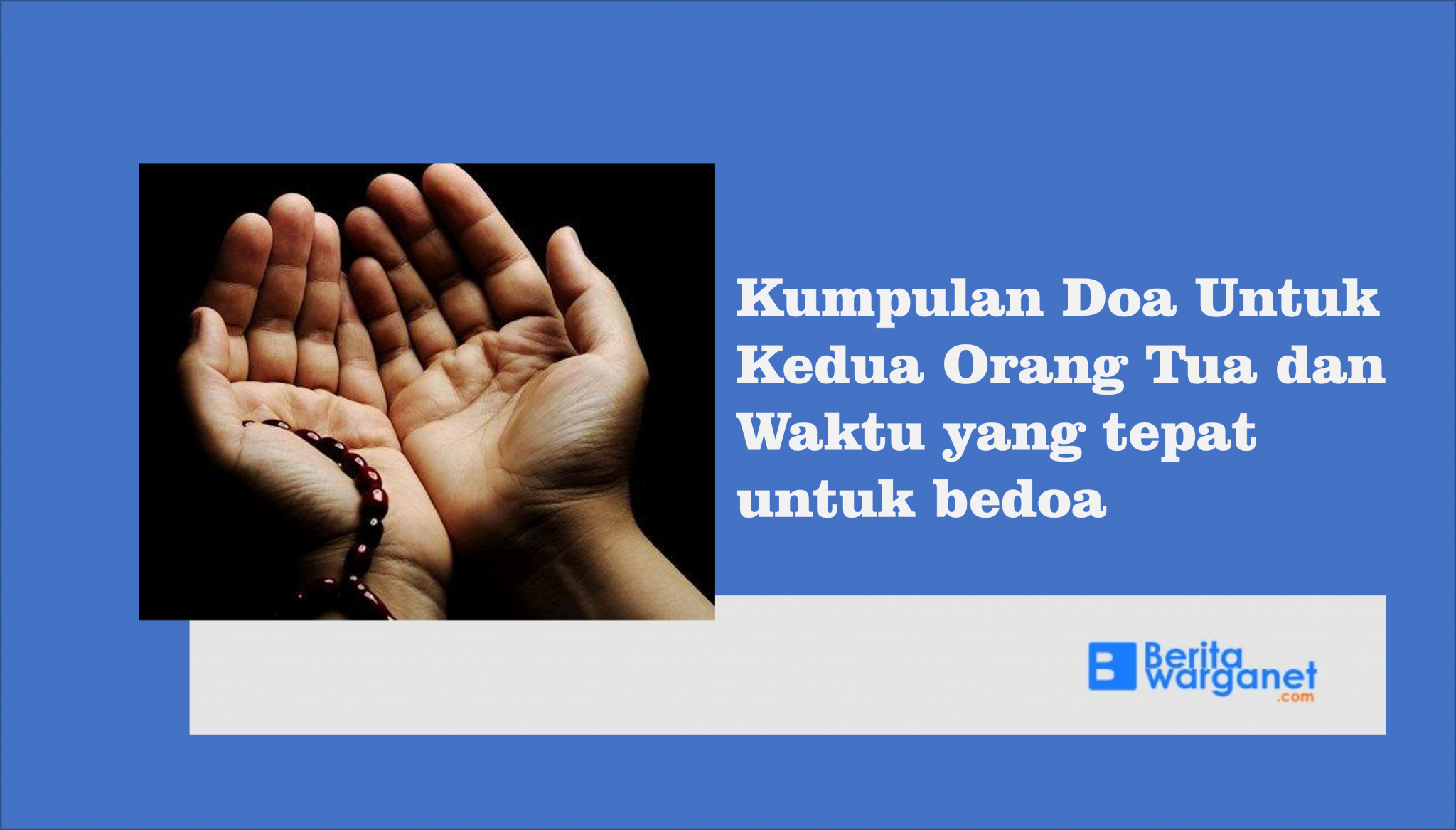 Kumpulan Doa Untuk Kedua Orang Tua Dan Waktu Yang Tepat Untuk Bedoa