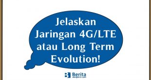 Jelaskan Jaringan 4G/LTE atau Long Term Evolution!