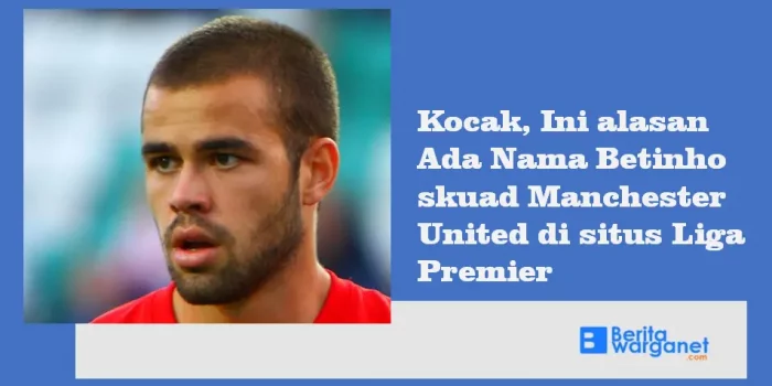 Kocak, Ini alasan Ada Nama Betinho skuad Manchester United di situs Liga Premier
