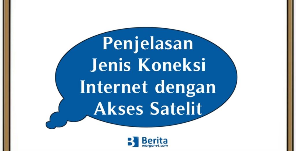 Penjelasan Jenis Koneksi Internet dengan Akses Satelit