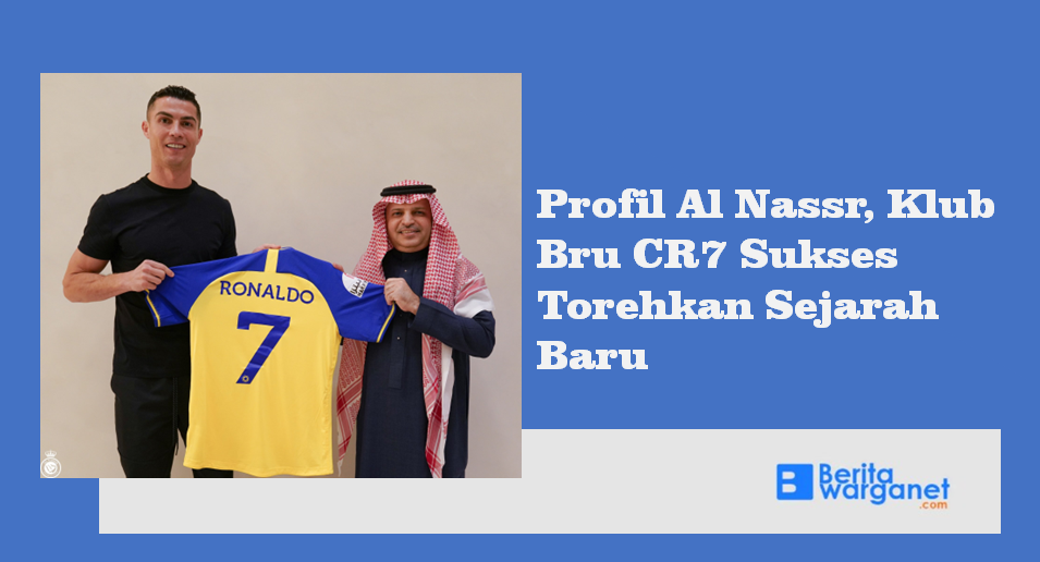 Profil Al-Nassr Klub-Bru CR7 Sukses Torehkan Sejarah Baru