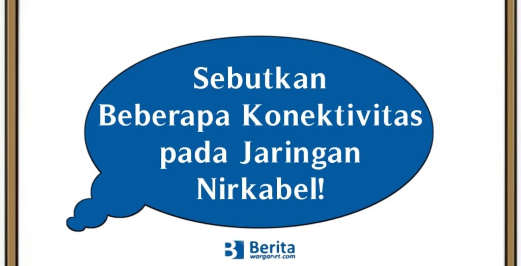Sebutkan Beberapa Konektivitas pada Jaringan Nirkabel!