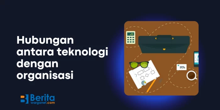 hubungan antara teknologi dengan organisasi