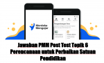 Jawaban PMM Post Test Topik 8, Perencanaan untuk Perbaikan Satuan Pendidikan