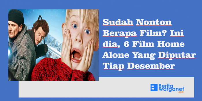 Sudah Nonton Berapa Film? Ini dia, 6 Film Home Alone Yang Diputar Tiap Desember
