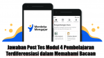 Jawaban Post Tes Modul 4 Pembelajaran Terdiferensiasi dalam Memahami Bacaan