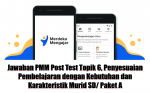 Jawaban PMM Post Test Topik 6, Penyesuaian Pembelajaran dengan Kebutuhan dan Karakteristik Murid SD/ Paket A