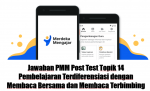Jawaban PMM Post Test Topik 14 Pembelajaran Terdiferensiasi dengan Membaca Bersama dan Membaca Terbimbing