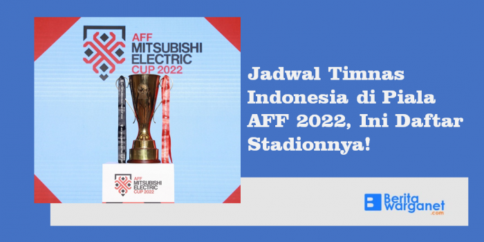 Jadwal Timnas Indonesia di Piala AFF 2022, Ini Daftar Stadionnya!