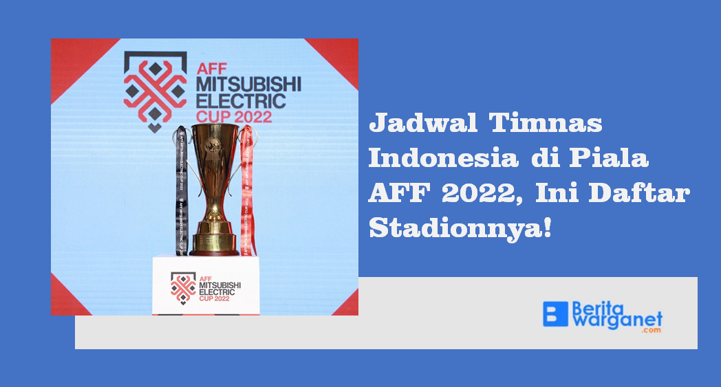 Jadwal Timnas Indonesia di Piala AFF 2022, Ini Daftar Stadionnya!
