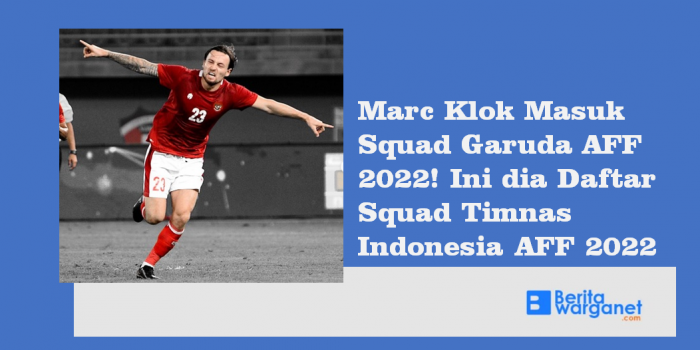 Marc Klok Masuk Squad Garuda AFF 2022! Ini dia Daftar Squad Timnas Indonesia AFF 2022