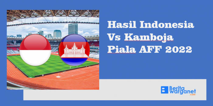Hasil Indonesia Vs Kamboja Piala AFF 2022