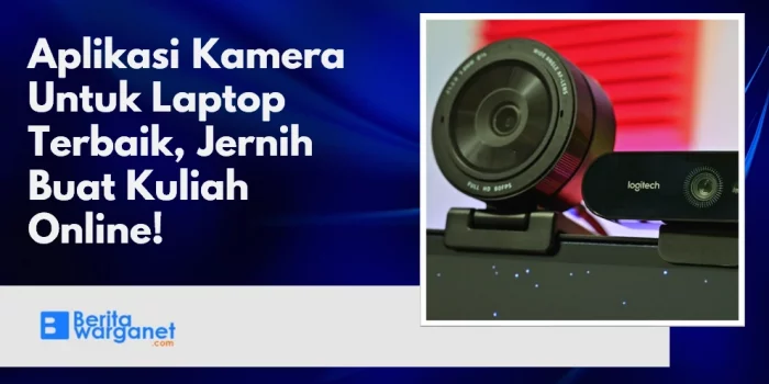 Aplikasi Kamera Untuk Laptop Terbaik, Jernih Buat Kuliah Online