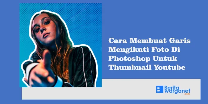Cara Membuat Garis Mengikuti Foto Di Photoshop Untuk Thumbnail Youtube