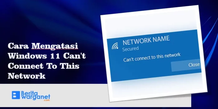 Cara Mengatasi Windows 11 Can't Connect To This Network