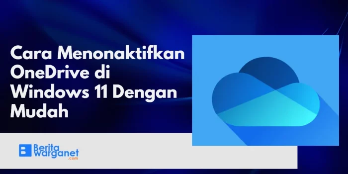 Cara Menonaktifkan OneDrive di Windows 11 Dengan Mudah