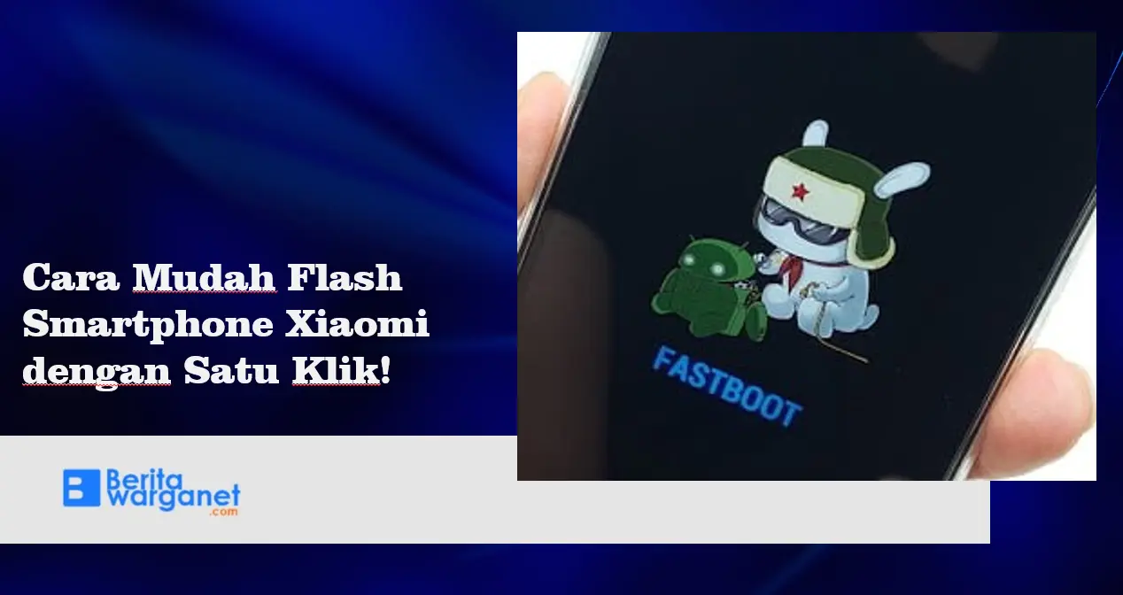 Cara Mudah Flash Smartphone Xiaomi dengan Satu Klik