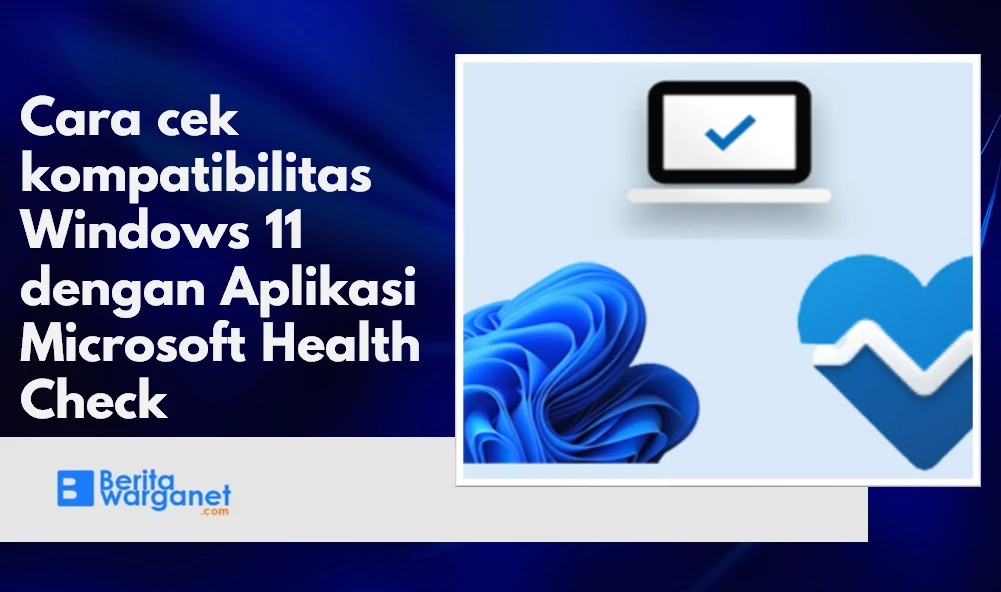 Cara cek kompatibilitas Windows 11 dengan Aplikasi Microsoft Health Check